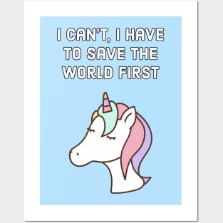 I can't, I have to save the world first - unicorn quote Posters and Art